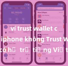 ví trust wallet có trên iphone không Trust Wallet có hỗ trợ tiếng Việt không? Cách sử dụng dễ dàng